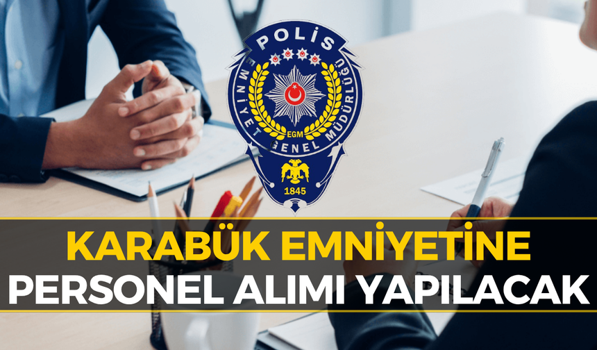 Karabük Emniyetine Personel Alımı: İşte Kura Tarihi