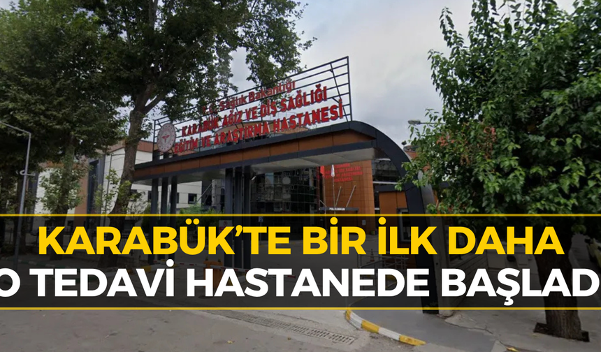 Karabük’te O Tedavi Artık Hastanede! İşte Yeni Hizmet