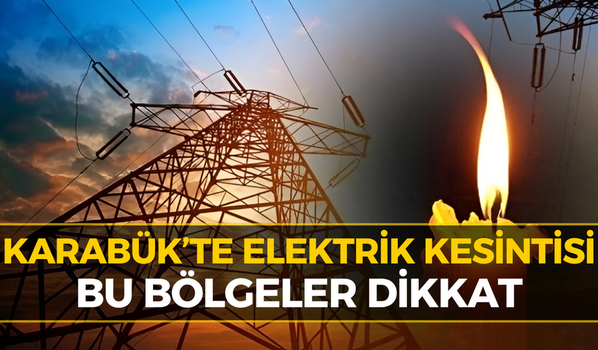 Karabük’te Elektrikler Kesildi! İşte Etkilenen Bölgeler