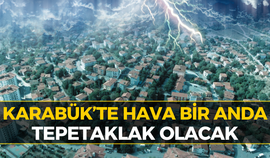 Karabük’e Meteoroloji’den Flaş Uyarı: Akşam Bastıracak...
