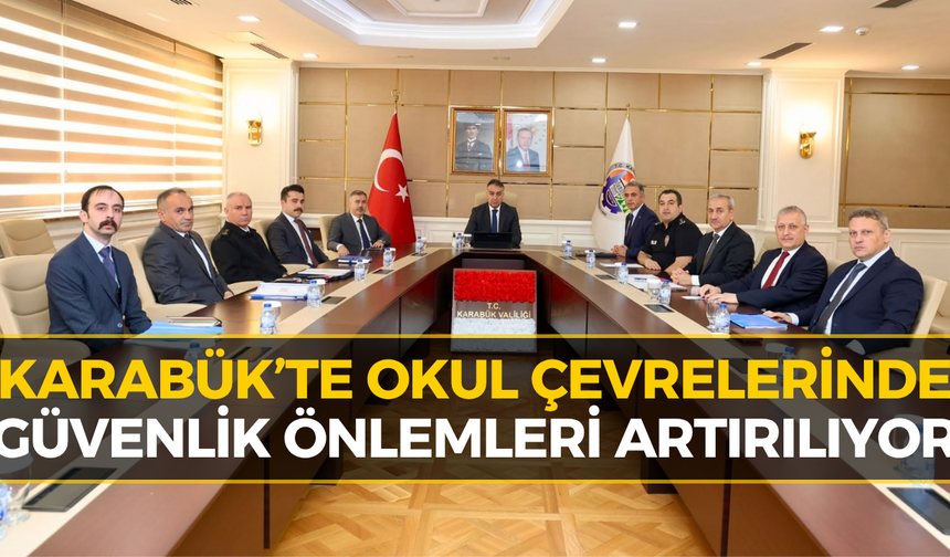 Karabük'te Okul Çevrelerinde Sıkı Önlem: Vali Çağatay'dan Talimat