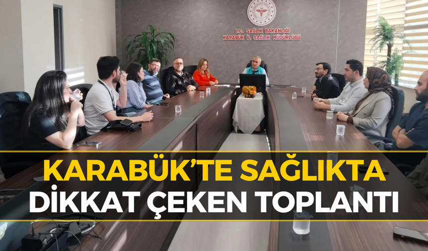 Karabük’te Sağlıkta Yeni Dönem: Doktorlar Bu Toplantıda Buluştu