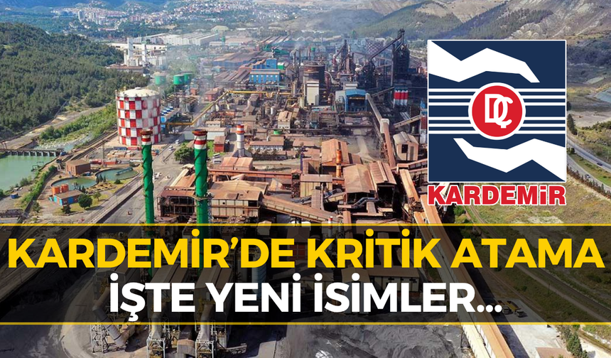 KARDEMİR’de Üç Kritik Göreve Yeni İsimler Atandı