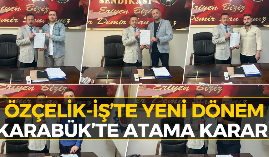 Karabük’te Özçelik-İş’te Yeni Atamalar! İşte Göreve Gelen İsimler