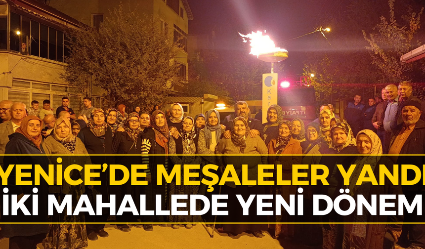 Yenice’de İki Mahallede Beklenen Gün Geldi! Meşaleler Yandı...