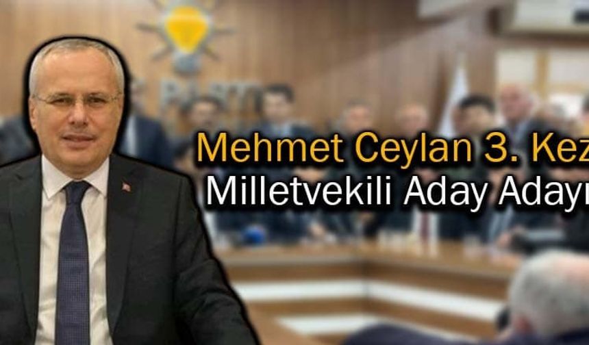 Mehmet Ceylan 3. Kez Milletvekili Aday Adayı