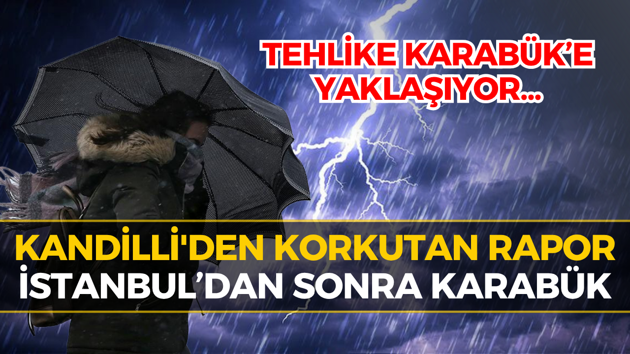 Kandilli'den Şok Uyarı: İstanbul’u Yıkan Yağış Karabük’e Geliyor!