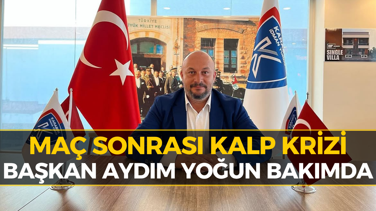 Karabük İdman Yurdu Başkanı Adem Aydım Kalp Krizi Geçirdi