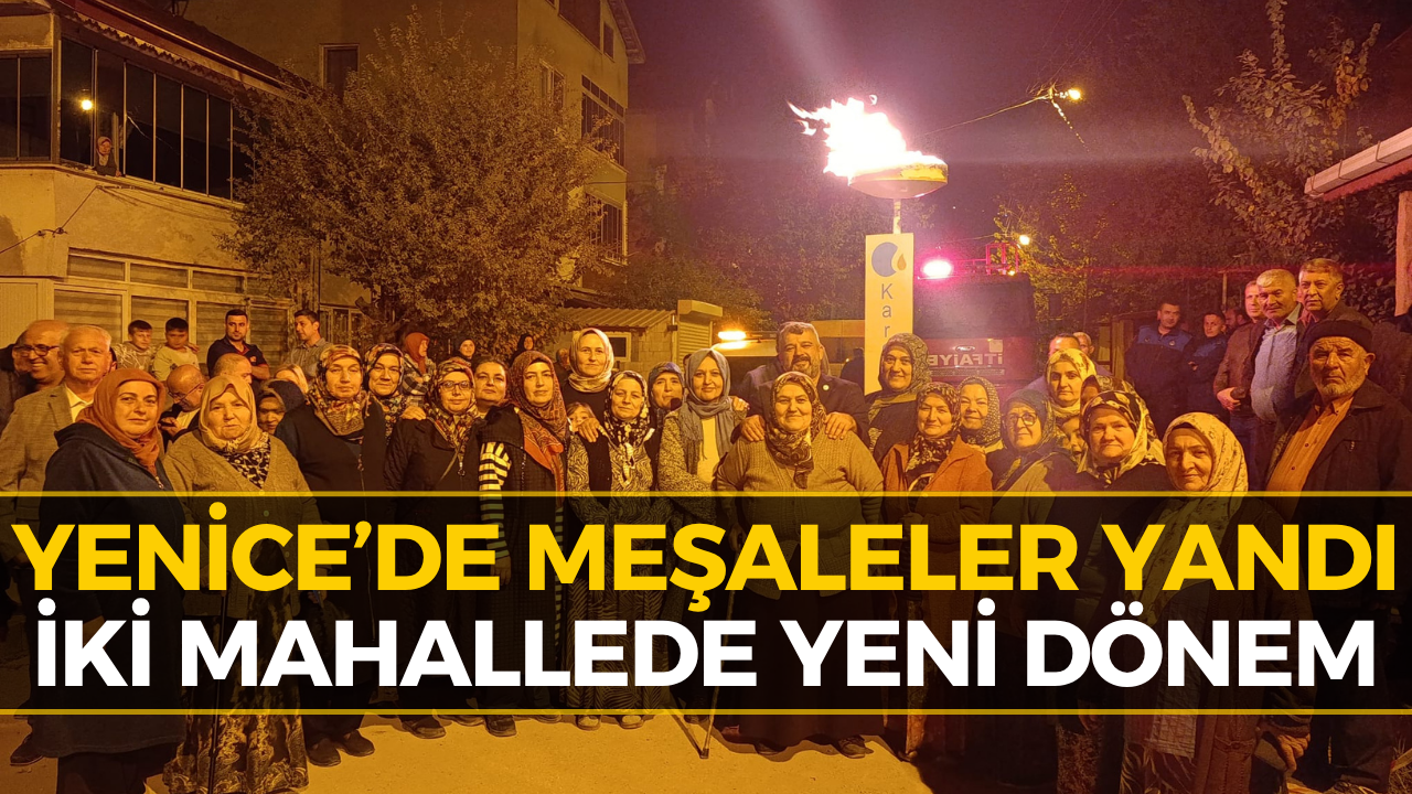 Yenice’de İki Mahallede Beklenen Gün Geldi! Meşaleler Yandı...